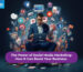 The Power of Social Media Marketing: How It Can Boost Your Business