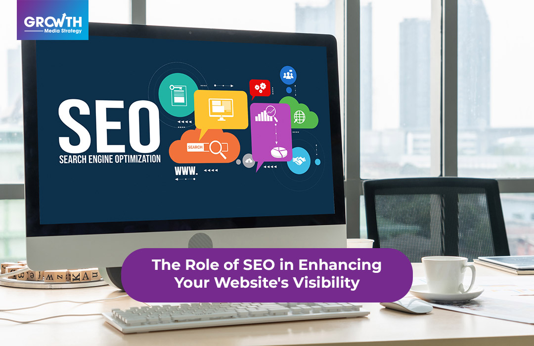 The Role of SEO in Enhancing Your Website's Visibility
