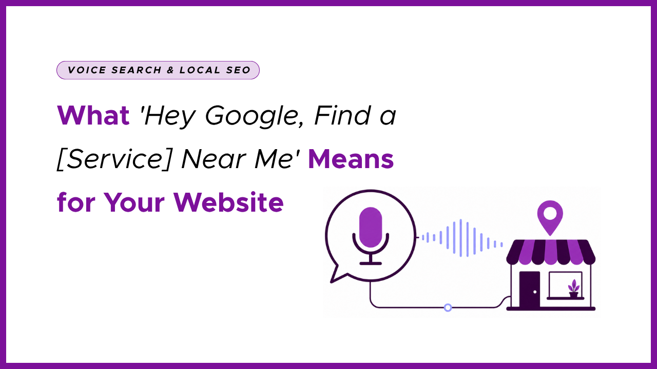 Voice Search for Local Businesses: What 'Hey Google, Find a [Service] Near Me' Means for Your Website