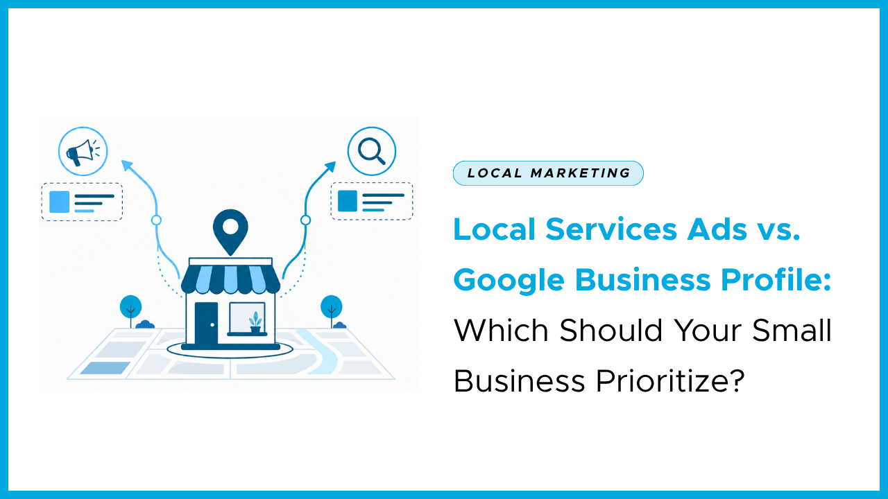 Local Services Ads vs. Google Business Profile: Which Should Your Small Business Prioritize?
